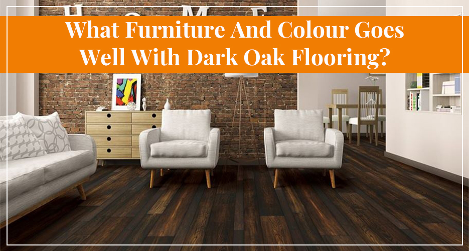 Furniture and Colour Goes Well With Dark Oak Flooring